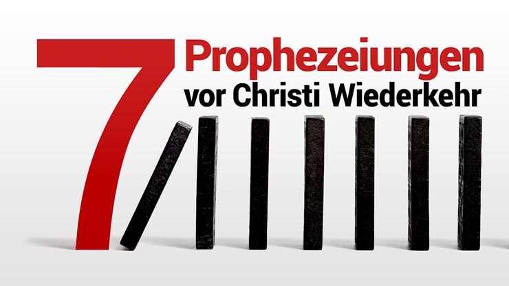 7 Prophezeiungen vor Christi Wiederkehr