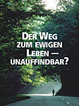 Der Weg zum ewigen Leben – unauffindbar?